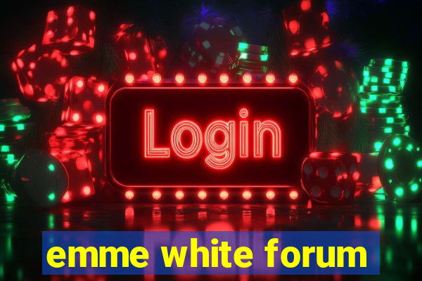 emme white forum